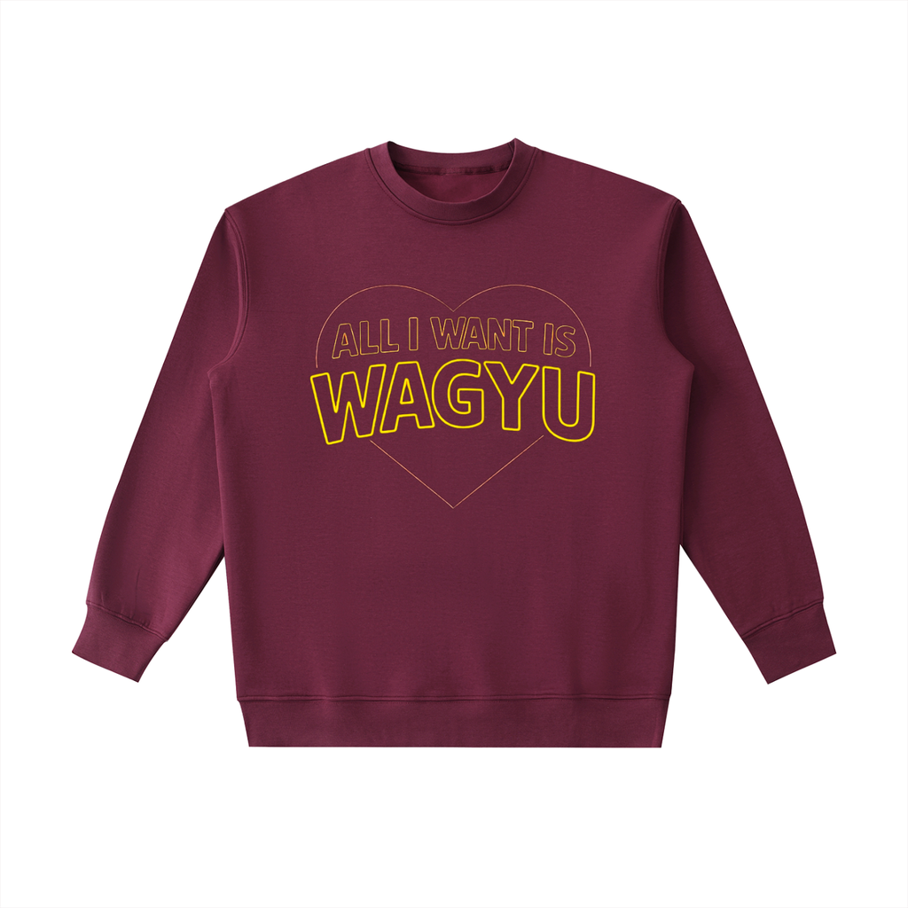 All I Want is Wagyu Weighted Crewneck Sweatshirt